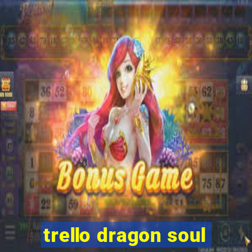 trello dragon soul